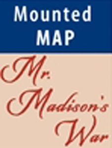 Mr. Madison's War Mounted Map